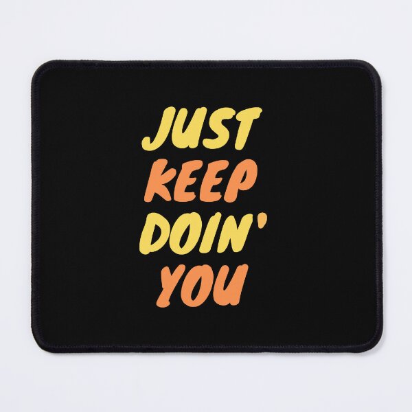 Item preview, Just Keep Doin You | Posative Encouraement and Motivation| Keep Doing You designed and sold by House-Of-Pinto.