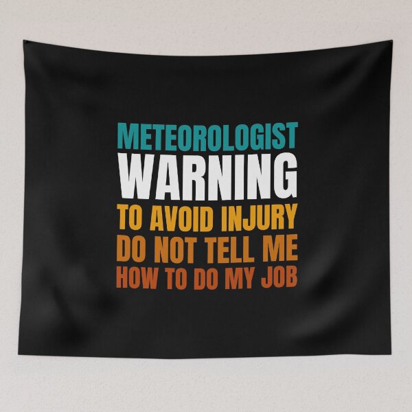 Item preview, Meteorologist Warning to Avoid Injury Do Not Tell Me How to Do My Job designed and sold by Crafty-Mornings.