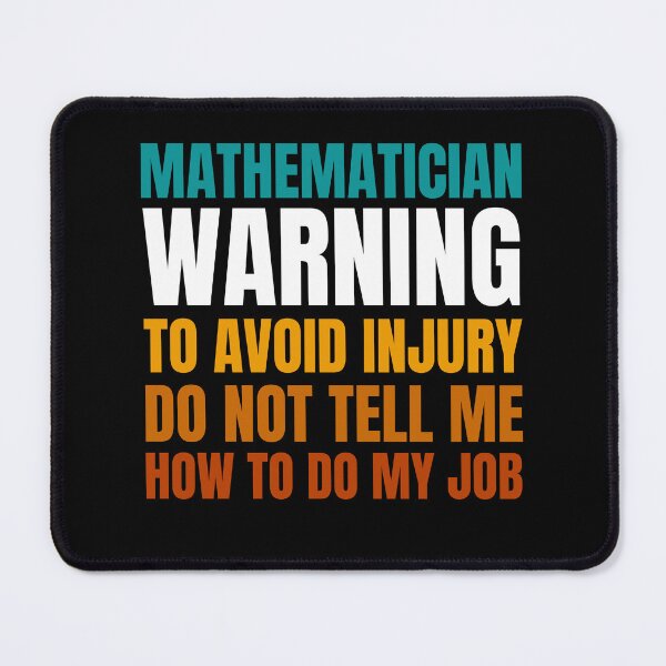 Item preview, Mathematician Warning to Avoid Injury Do Not Tell Me How to Do My Job designed and sold by Crafty-Mornings.