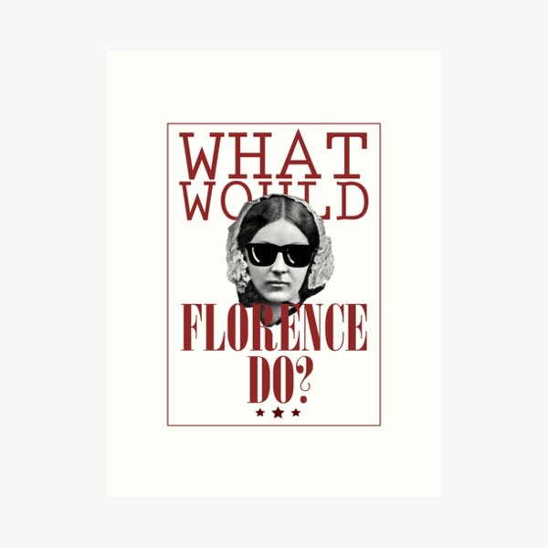 What Would Florence Do? Funny Florence Nightingale Art Print