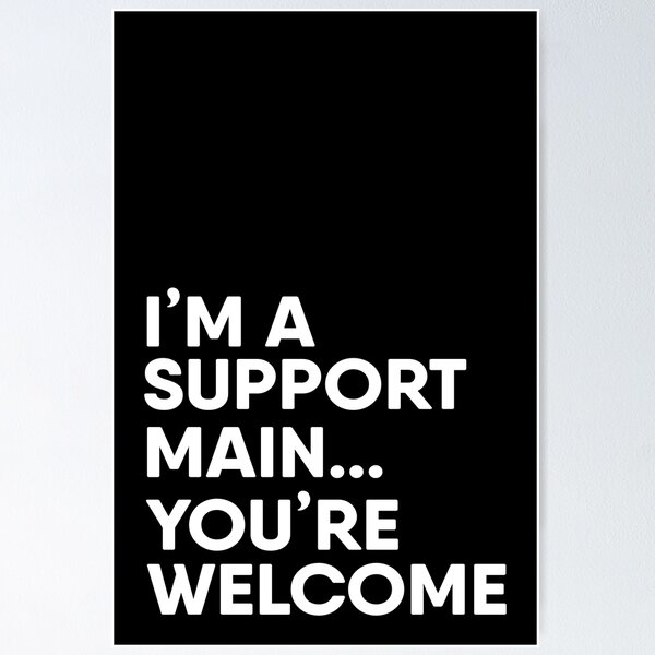 Item preview, I’m A Support Main You’re Welcome Simple White Black Slogan designed and sold by JessicaAmber.