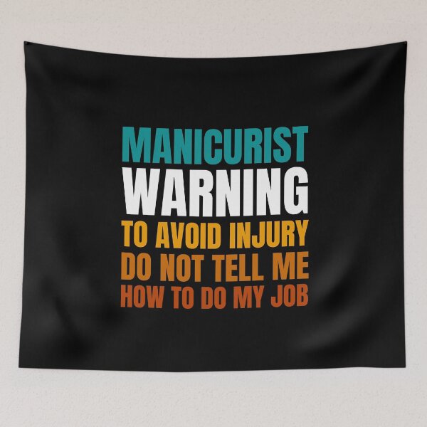Item preview, Manicurist Warning to Avoid Injury Do Not Tell Me How to Do My Job designed and sold by Crafty-Mornings.