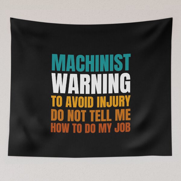Item preview, Machinist Warning to Avoid Injury Do Not Tell Me How to Do My Job designed and sold by Crafty-Mornings.