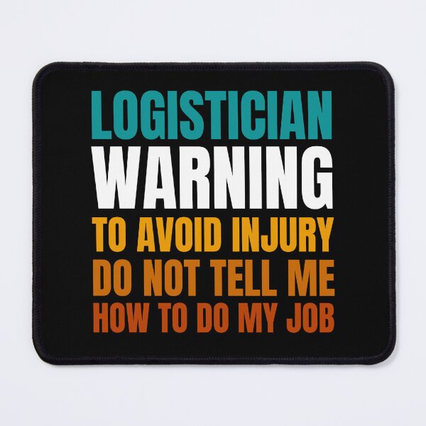 Item preview, Logistician Warning to Avoid Injury Do Not Tell Me How to Do My Job designed and sold by Crafty-Mornings.