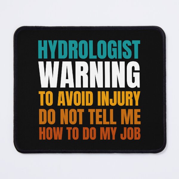 Item preview, Hydrologist Warning to Avoid Injury Do Not Tell Me How to Do My Job designed and sold by Crafty-Mornings.