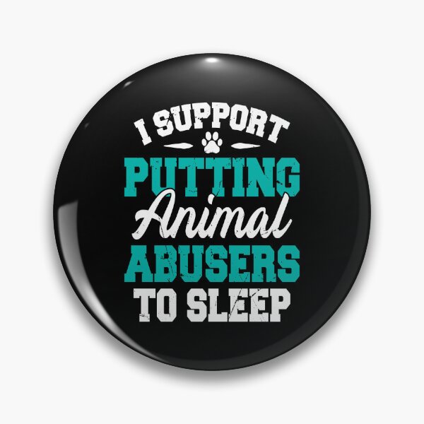 Item preview, I support putting animal abusers to sleep designed and sold by Jovu.