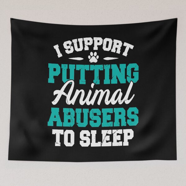 Item preview, I support putting animal abusers to sleep designed and sold by Jovu.