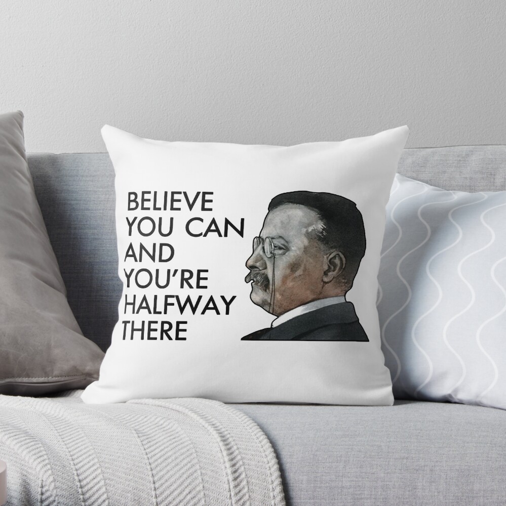 THEODORE ROOSEVELT DESIGN CO 18x18 Multicolor Believe You CAN and You're Half Way There Teddy Roosevelt Throw Pillow THEODORE ROOSEVELT DESIGN CO 18x18 Multicolor Believe You CAN and You're Half Way There Teddy Roosevelt Throw Pillow