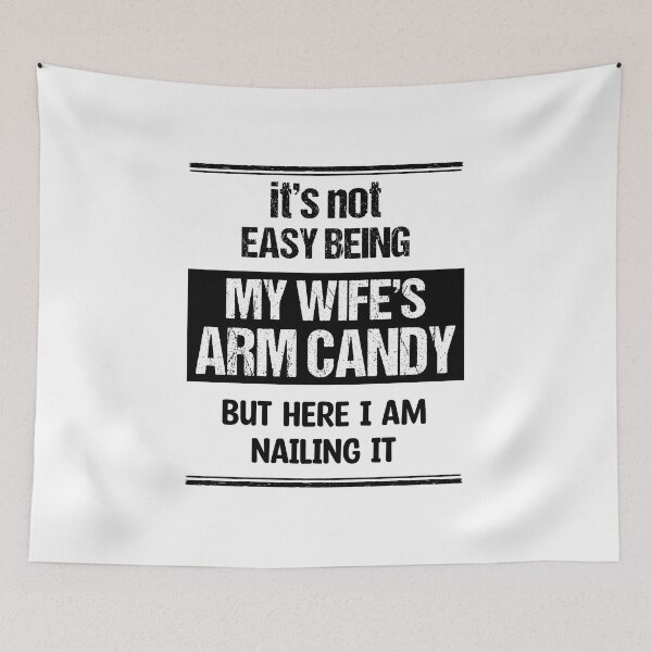 Item preview, It's Not Easy Being My Wife's Arm Candy But Here I Am Nailing It designed and sold by edwinvisuals.