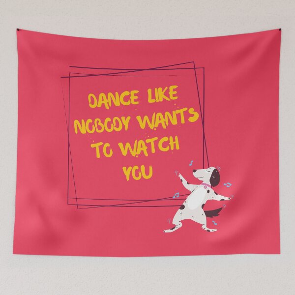 Item preview, Dance like nobody wants to watch you designed and sold by FrescoNat.