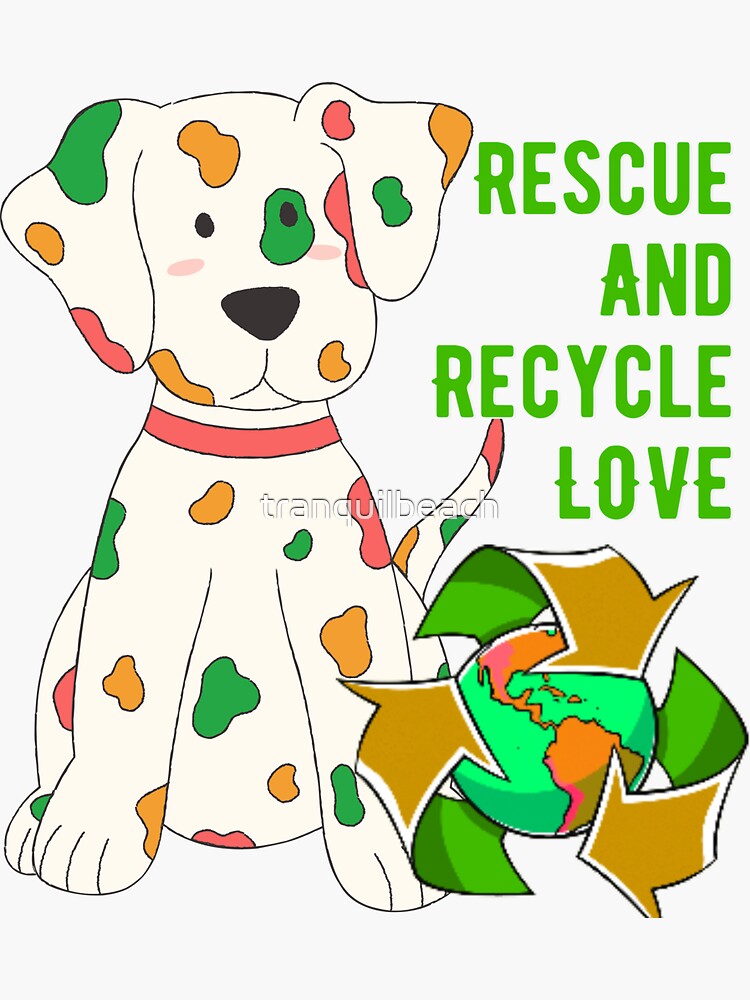 "Rescue and recycle love motivational puppy dalmatian, earth recycle