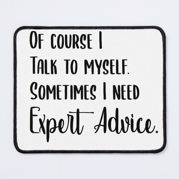 Item preview, Of course i talk to myself, Sometimes I need expert advice. designed and sold by Wes Losner.