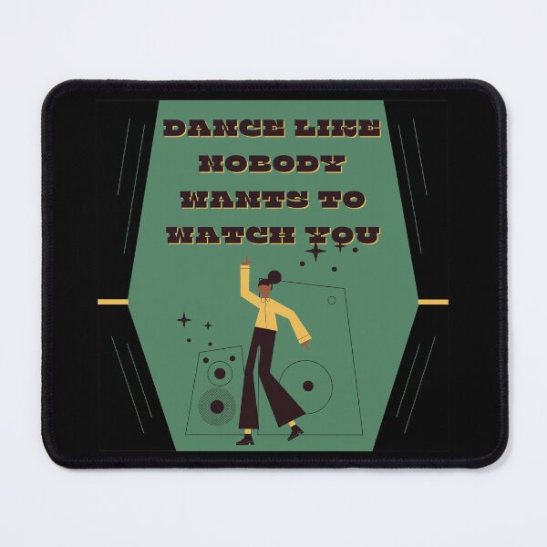 Item preview, Dance like nobody wants to watch you designed and sold by FrescoNat.