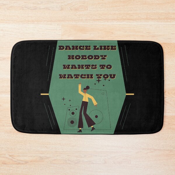 Item preview, Dance like nobody wants to watch you designed and sold by FrescoNat.