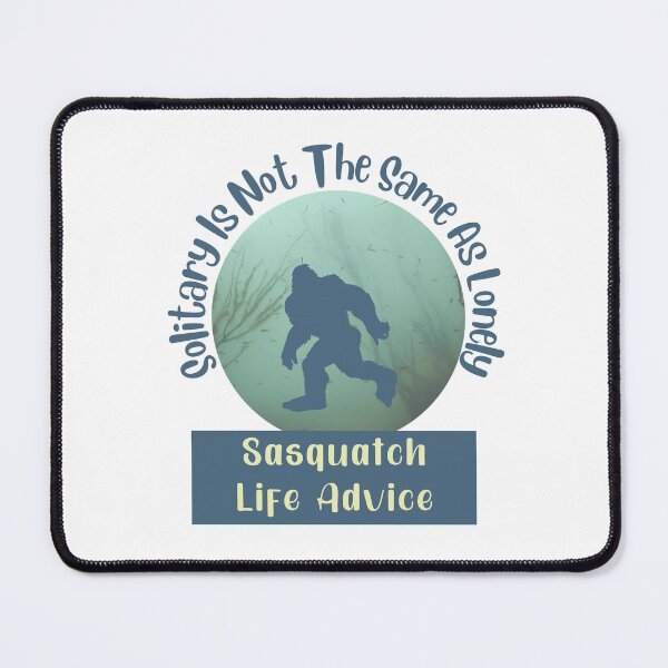 Item preview, Sasquatch Life Advice Solitary is Not the Same As Lonely designed and sold by Willow65625.