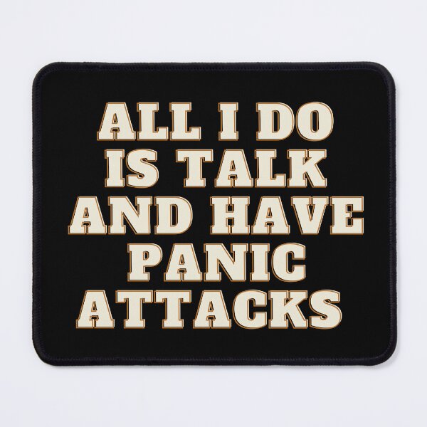 Item preview, All I Do Is Talk and Have Panic Attacks designed and sold by Echo Aesthetics.