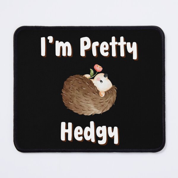 Item preview, I'm Pretty Hedgy Hedgehog designed and sold by Matjermoon.