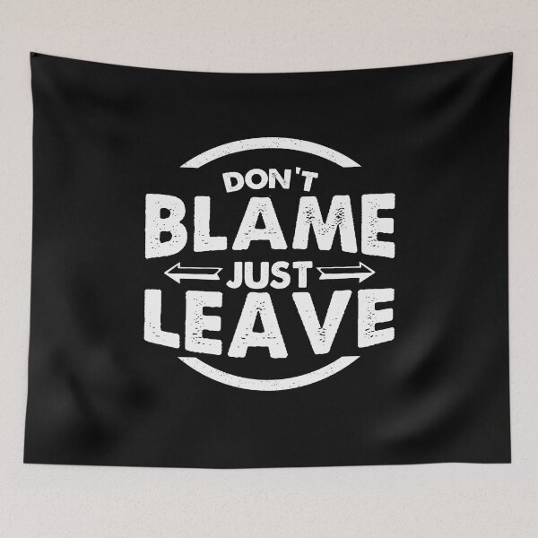 Item preview, Don't Blame Just Leave Best Motivational quotes about life and Success designed and sold by YAHIA-14.