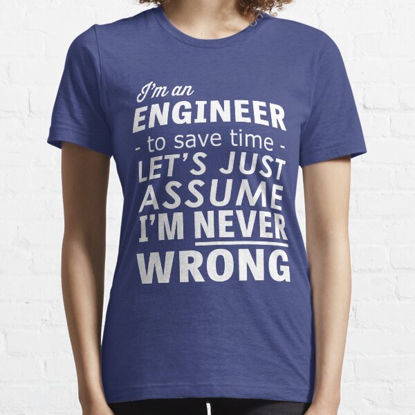Je suis un ingénieur ... je ne me trompe jamais T-shirt essentiel