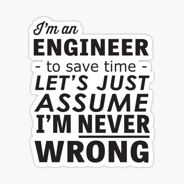 I'm An Engineer... I'm Never Wrong Sticker