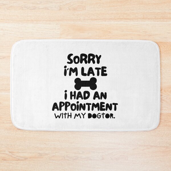 Item preview, Sorry I'm late, I had an appointment with my dogtor. designed and sold by mksjr.