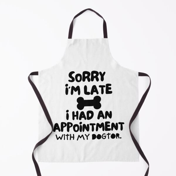 Item preview, Sorry I'm late, I had an appointment with my dogtor. designed and sold by mksjr.