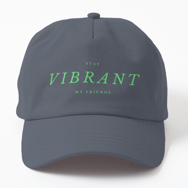 Stay Vibrant  Dad Hat