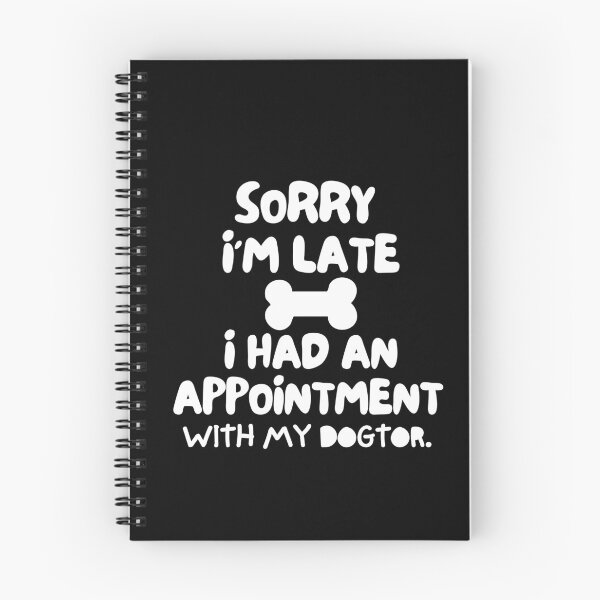 Item preview, Sorry I'm late, I had an appointment with my dogtor. designed and sold by mksjr.
