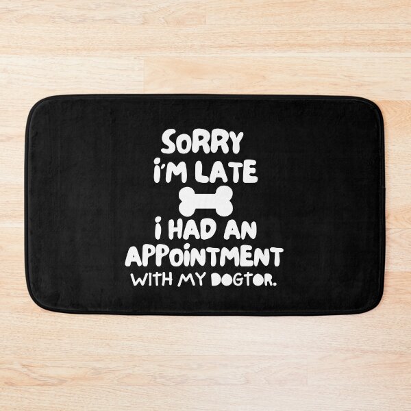 Item preview, Sorry I'm late, I had an appointment with my dogtor. designed and sold by mksjr.