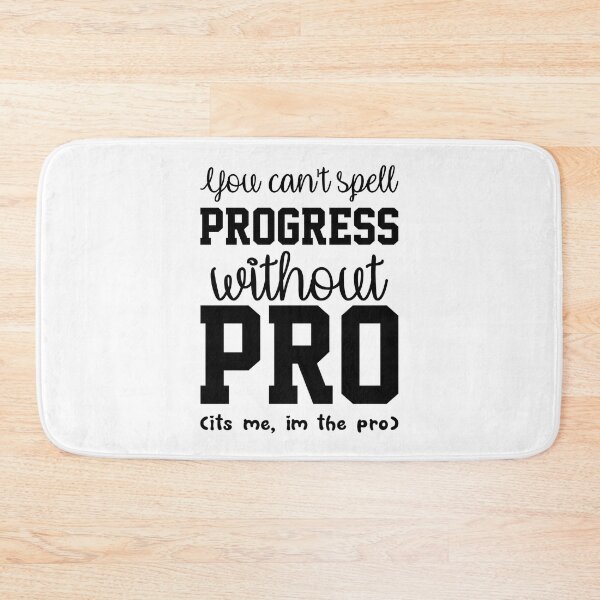 Item preview, You Cant Spell Progress Without Pro Its Me Im The Pro  designed and sold by everything4eva.