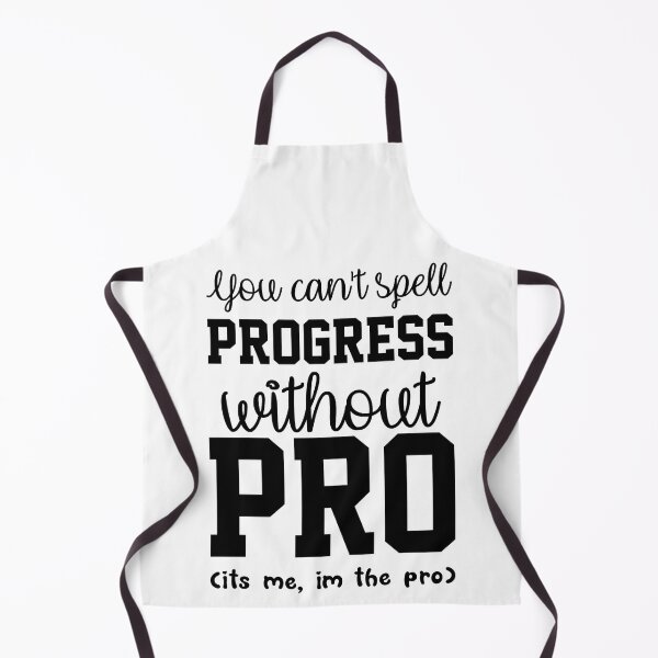 Item preview, You Cant Spell Progress Without Pro Its Me Im The Pro designed and sold by everything4eva.