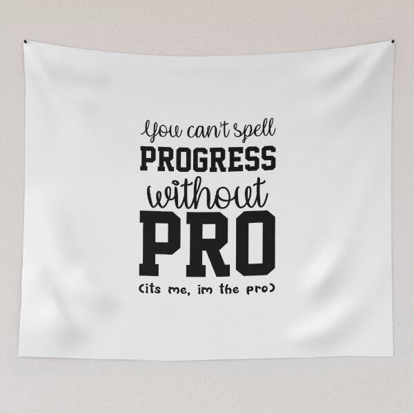 Item preview, You Cant Spell Progress Without Pro Its Me Im The Pro  designed and sold by everything4eva.