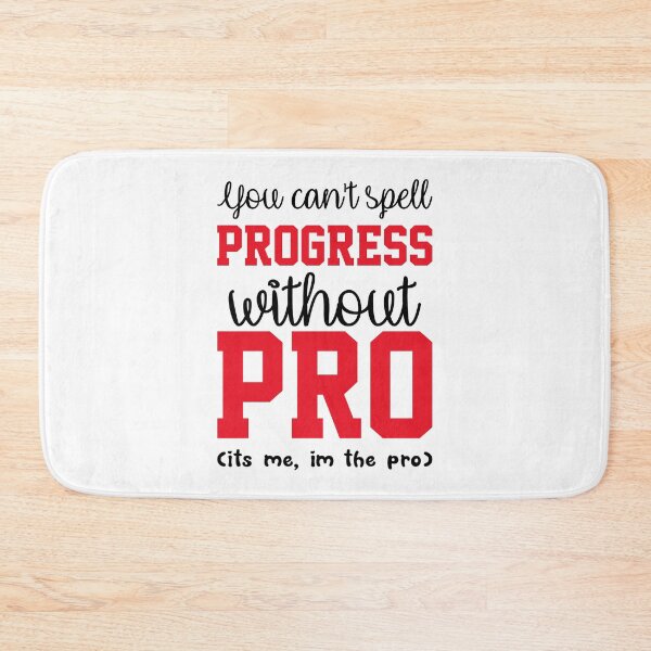 Item preview, You Cant Spell Progress Without Pro Its Me Im The Pro  designed and sold by everything4eva.