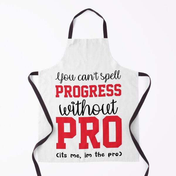 Item preview, You Cant Spell Progress Without Pro Its Me Im The Pro designed and sold by everything4eva.