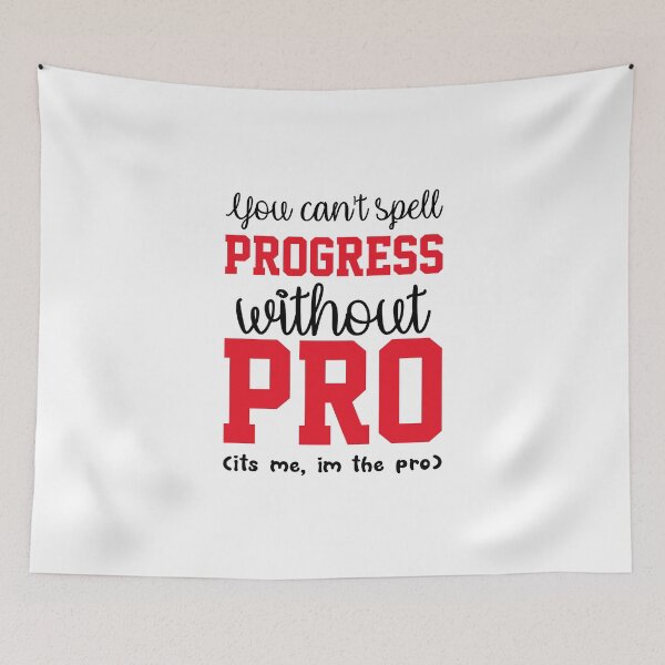 Item preview, You Cant Spell Progress Without Pro Its Me Im The Pro  designed and sold by everything4eva.