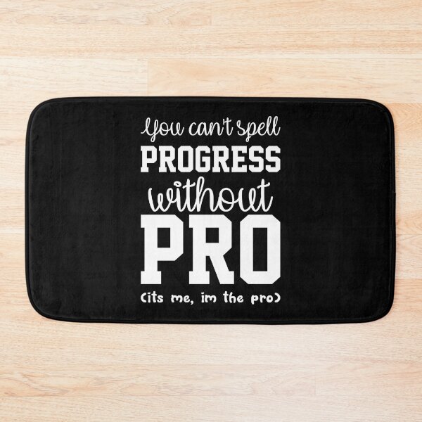 Item preview, You Cant Spell Progress Without Pro Its Me Im The Pro  designed and sold by everything4eva.