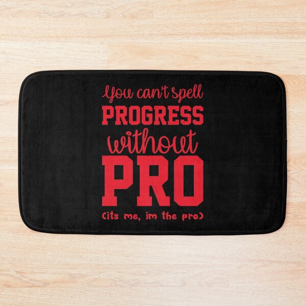 Item preview, You Cant Spell Progress Without Pro Its Me Im The Pro  designed and sold by everything4eva.