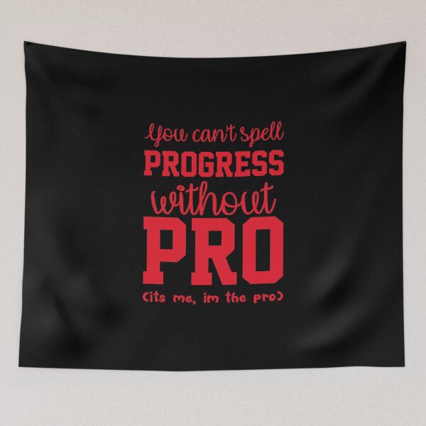 Item preview, You Cant Spell Progress Without Pro Its Me Im The Pro  designed and sold by everything4eva.