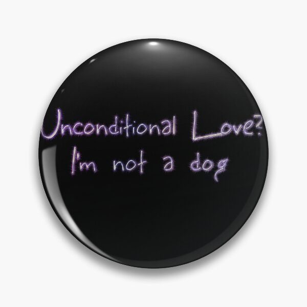 Item preview, Unconditional love? I'm not a dog  designed and sold by Khala.