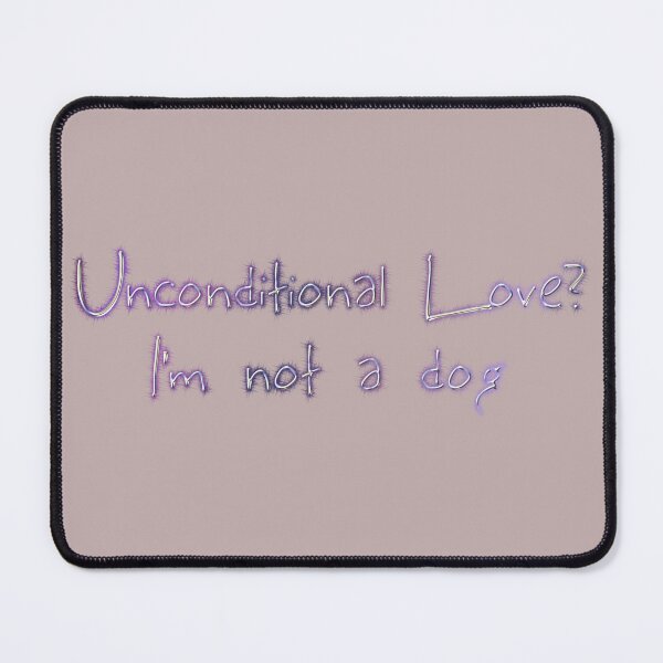 Item preview, Unconditional love? I'm not a dog designed and sold by Khala.