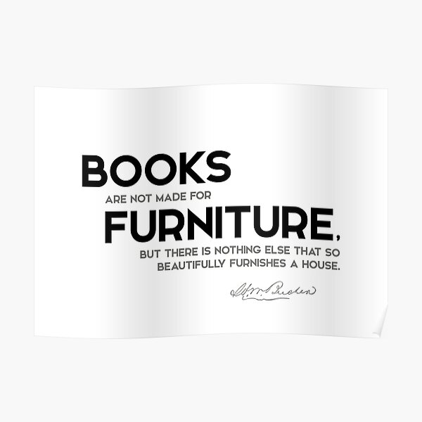 books, not furniture - henry ward beecher Poster