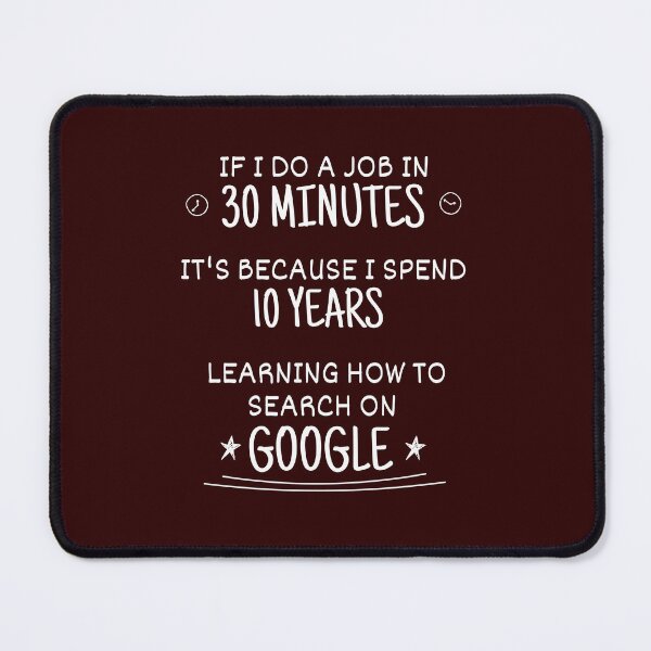 Item preview, 10 years learning how to do that in 30 minutes by searching google - Funny Code Meme designed and sold by Programming Jokes.