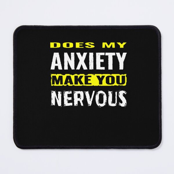 Item preview, Does my anxiety make you nervous designed and sold by CottagePop.