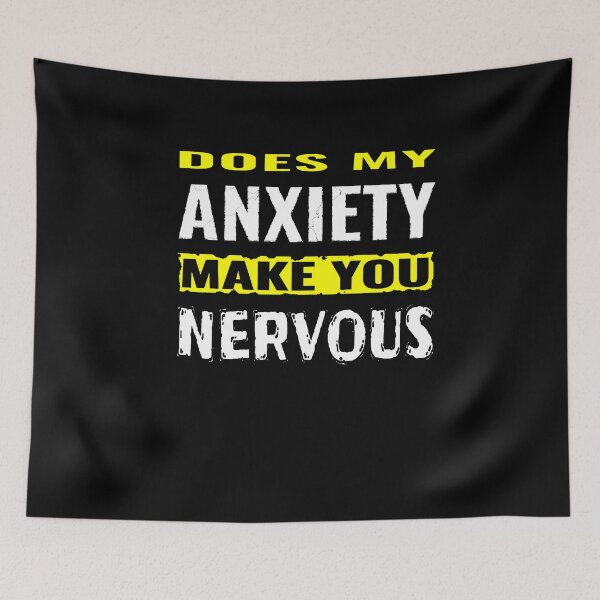Item preview, Does my anxiety make you nervous designed and sold by CottagePop.