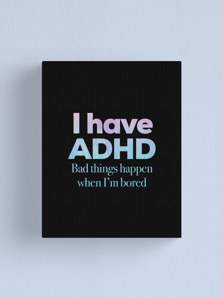 Funny ADHD Quotes - I have ADHD Bad Things Happen When I'm Bored -  Attention Deficit HyperActive Disorder | Neurodiversity | Neurodivergent |  Neurodiverse
