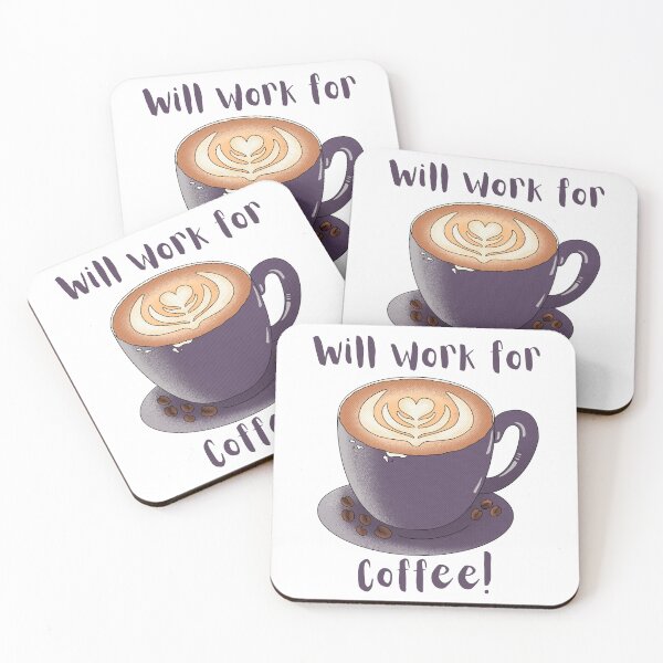 Item preview, Will work for coffee designed and sold by A-J-S-Designs.