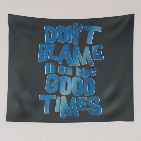 Item preview, Don't blame it on the good times designed and sold by mensijazavcevic.
