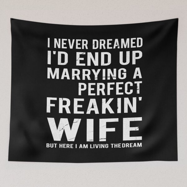 Item preview, I Never Dramed I'd End Up Marrying A Perfect Freakin' Wife But Here I am Living The Dream designed and sold by T-ShirtRevolt.