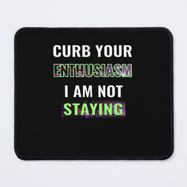 Item preview, Curb your enthusiasm I am not staying designed and sold by CottagePop.