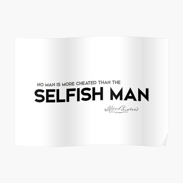 selfish man - henry ward beecher Poster